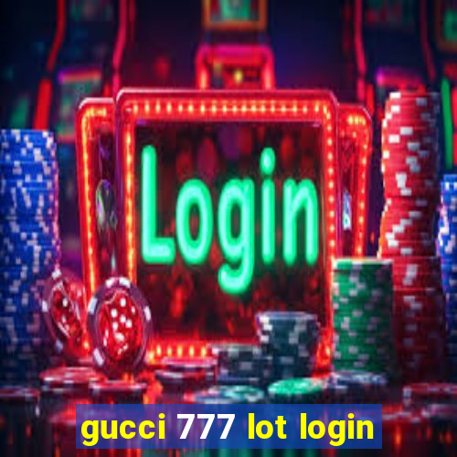 gucci 777 lot login